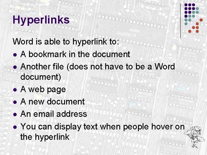 Hyperlinks Word is able to hyperlink to: l A bookmark in the document l