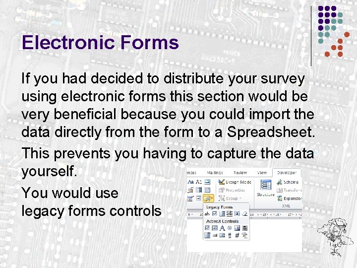 Electronic Forms If you had decided to distribute your survey using electronic forms this