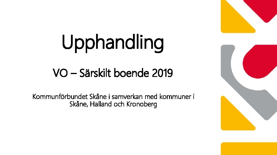 Upphandling VO – Särskilt boende 2019 Kommunförbundet Skåne i samverkan med kommuner i Skåne,
