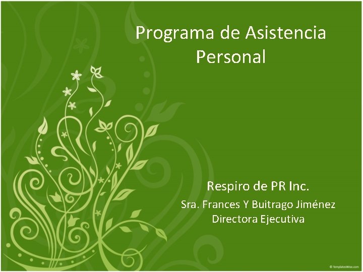 Programa de Asistencia Personal Respiro de PR Inc. Sra. Frances Y Buitrago Jiménez Directora