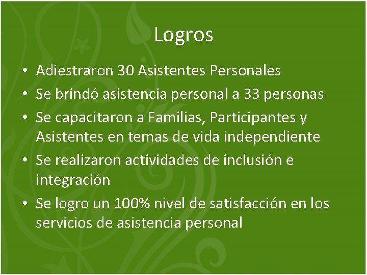 Logros • Adiestraron 30 Asistentes Personales • Se brindó asistencia personal a 33 personas