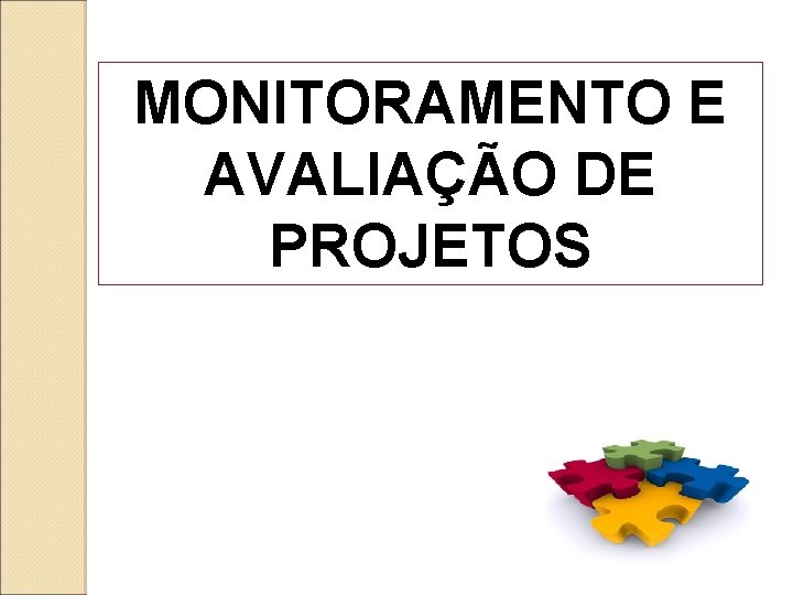 MONITORAMENTO E AVALIAÇÃO DE PROJETOS 