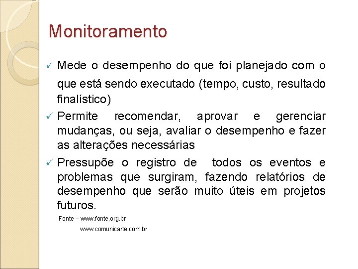 Monitoramento ü Mede o desempenho do que foi planejado com o que está sendo