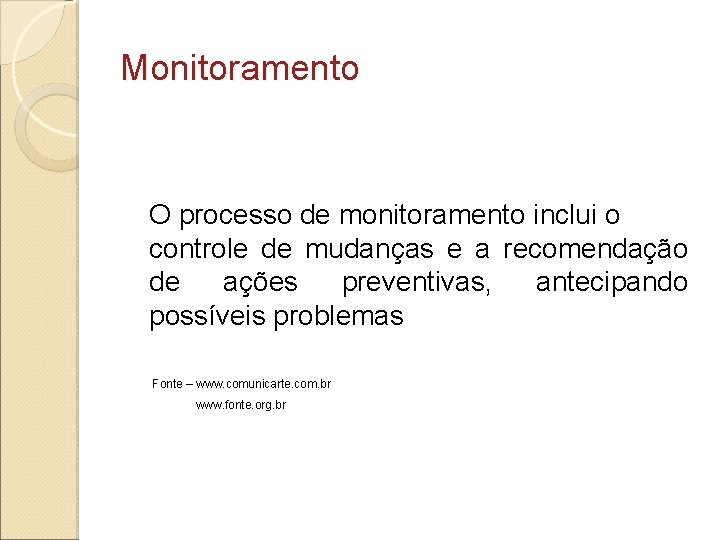 Monitoramento O processo de monitoramento inclui o controle de mudanças e a recomendação de