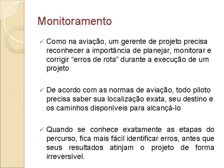 Monitoramento ü Como na aviação, um gerente de projeto precisa reconhecer a importância de