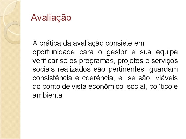 Avaliação A prática da avaliação consiste em oportunidade para o gestor e sua equipe