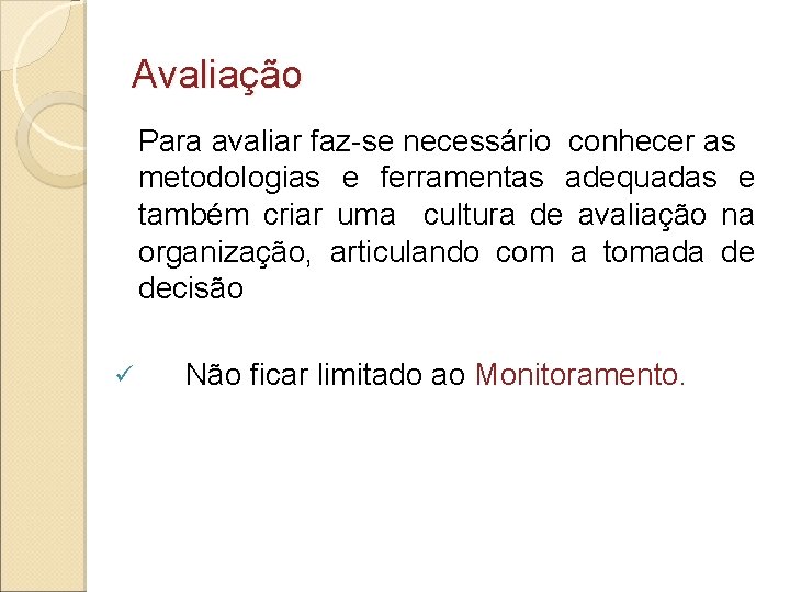 Avaliação Para avaliar faz-se necessário conhecer as metodologias e ferramentas adequadas e também criar