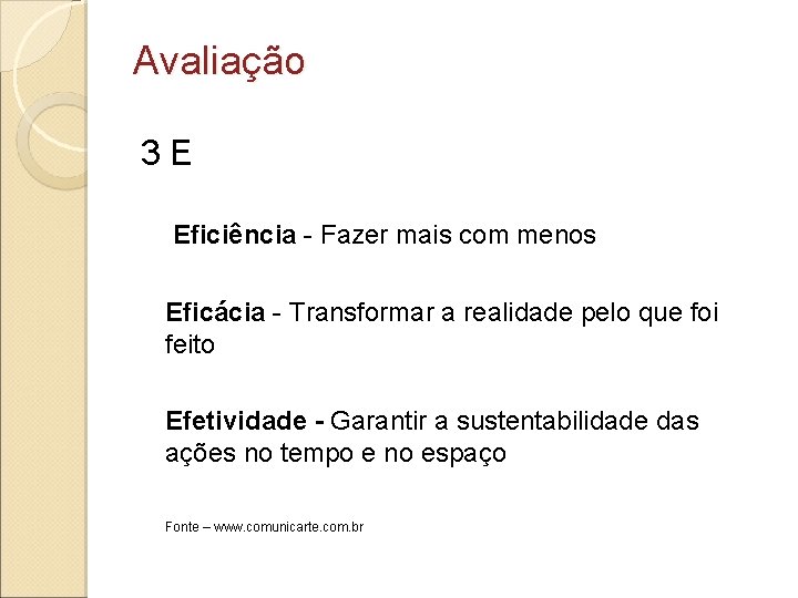 Avaliação 3 E Eficiência - Fazer mais com menos Eficácia - Transformar a realidade