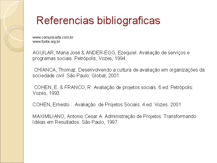 Referencias bibliograficas www. comunicarte. com. br www. fonte. org. br AGUILAR, Maria José &