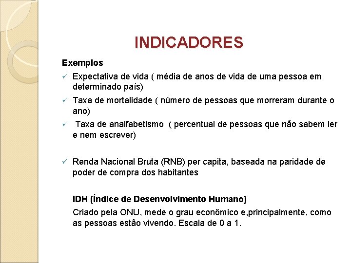 INDICADORES Exemplos ü Expectativa de vida ( média de anos de vida de uma