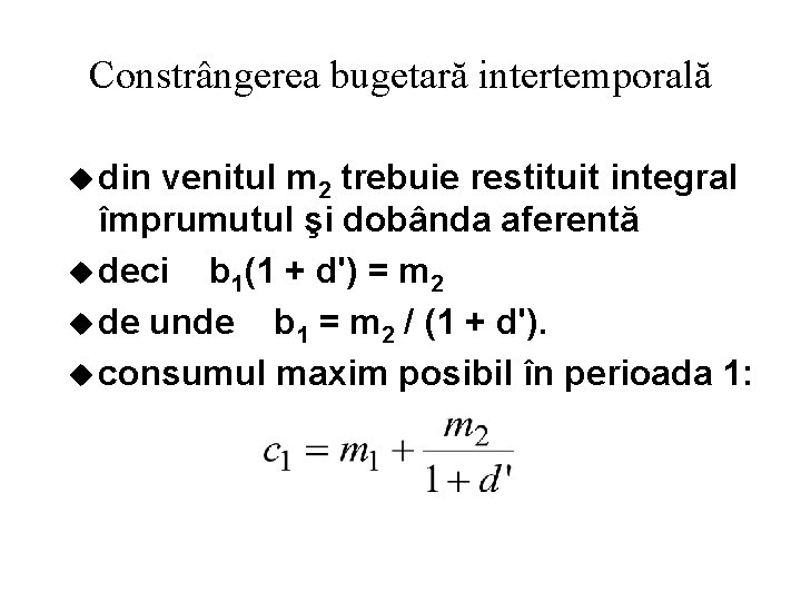 Constrângerea bugetară intertemporală u din venitul m 2 trebuie restituit integral împrumutul şi dobânda