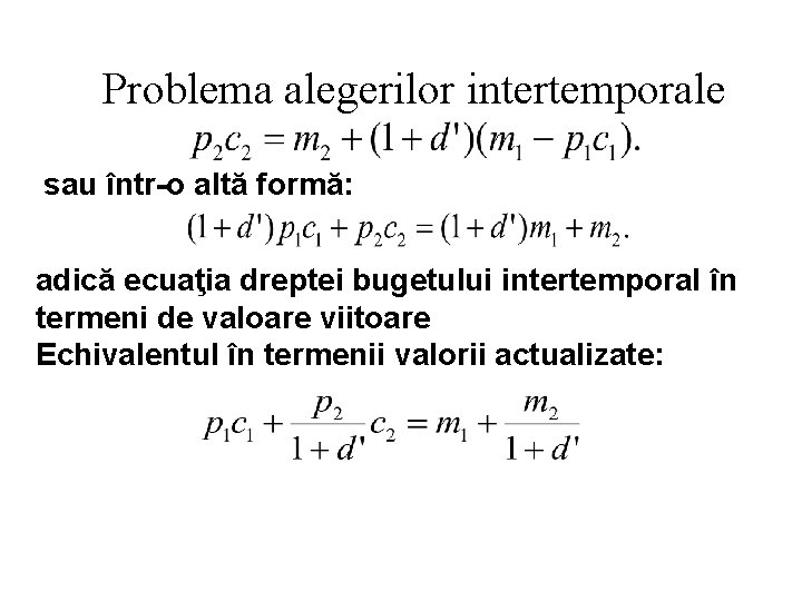 Problema alegerilor intertemporale sau într-o altă formă: adică ecuaţia dreptei bugetului intertemporal în termeni