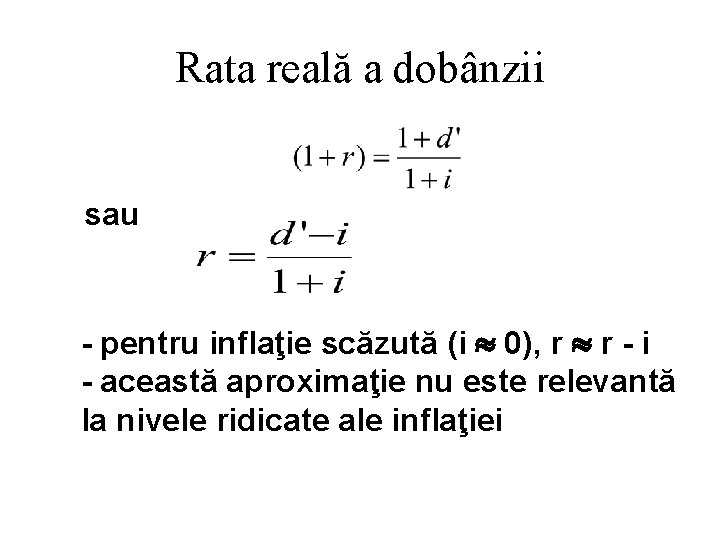 Rata reală a dobânzii sau - pentru inflaţie scăzută (i » 0), r »