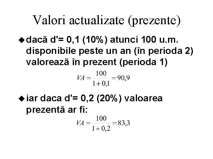 Valori actualizate (prezente) u dacă d'= 0, 1 (10%) atunci 100 u. m. disponibile