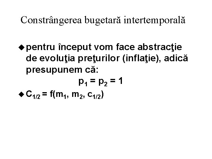 Constrângerea bugetară intertemporală u pentru început vom face abstracţie de evoluţia preţurilor (inflaţie), adică