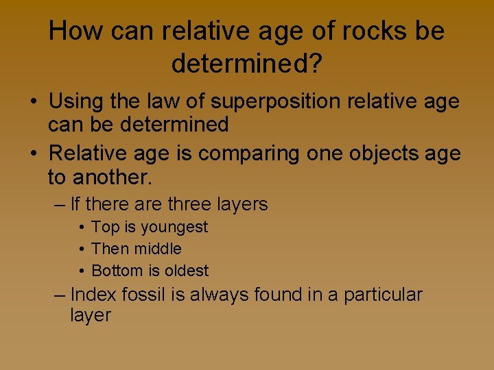 How can relative age of rocks be determined? • Using the law of superposition