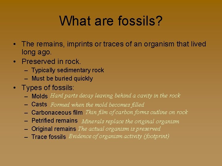 What are fossils? • The remains, imprints or traces of an organism that lived