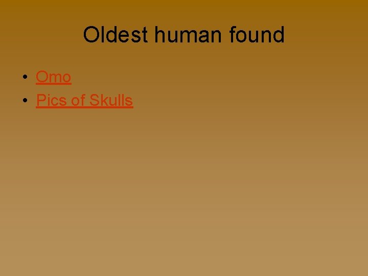Oldest human found • Omo • Pics of Skulls 