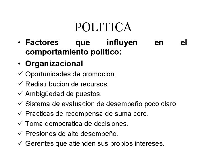 POLITICA • Factores que influyen comportamiento politico: • Organizacional ü ü ü ü en