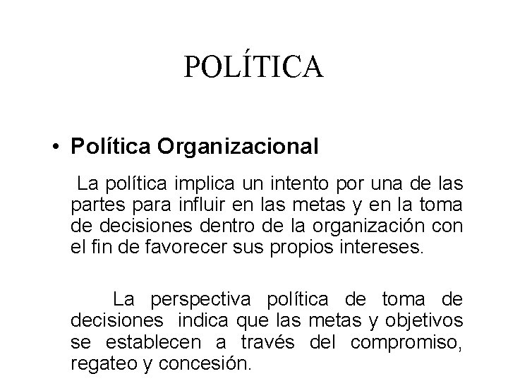 POLÍTICA • Política Organizacional La política implica un intento por una de las partes