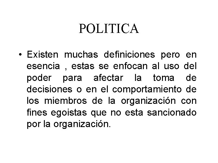 POLITICA • Existen muchas definiciones pero en esencia , estas se enfocan al uso