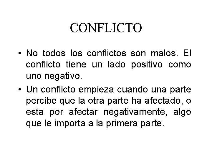 CONFLICTO • No todos los conflictos son malos. El conflicto tiene un lado positivo