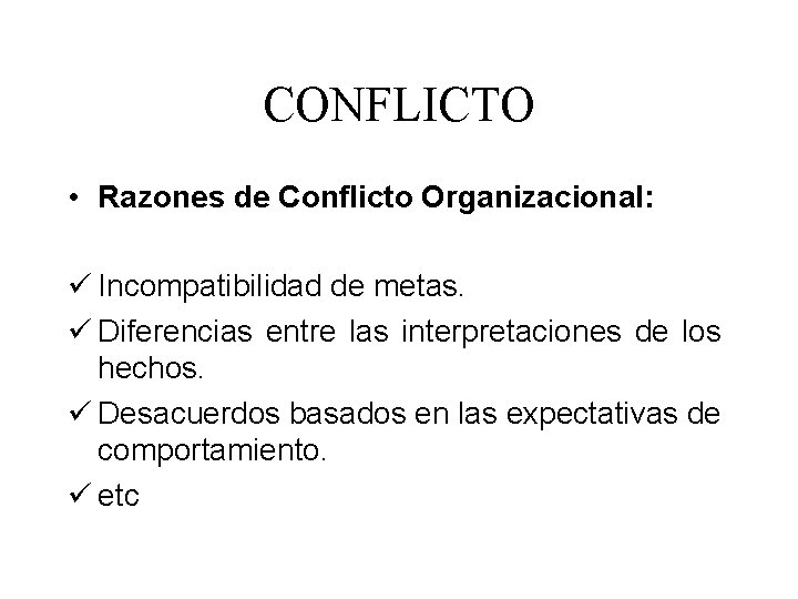 CONFLICTO • Razones de Conflicto Organizacional: ü Incompatibilidad de metas. ü Diferencias entre las