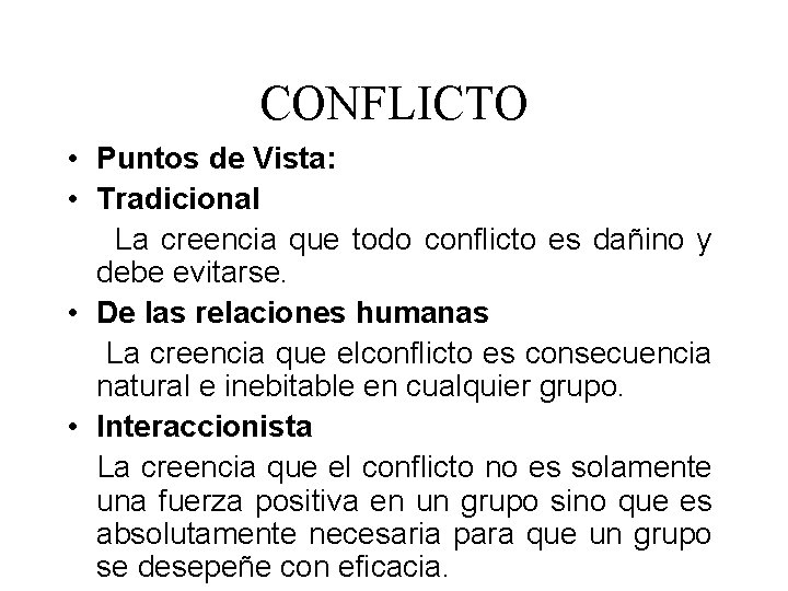 CONFLICTO • Puntos de Vista: • Tradicional La creencia que todo conflicto es dañino