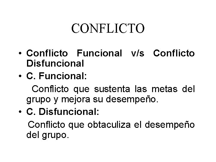 CONFLICTO • Conflicto Funcional v/s Conflicto Disfuncional • C. Funcional: Conflicto que sustenta las