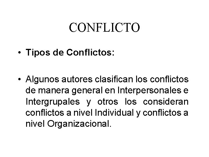 CONFLICTO • Tipos de Conflictos: • Algunos autores clasifican los conflictos de manera general