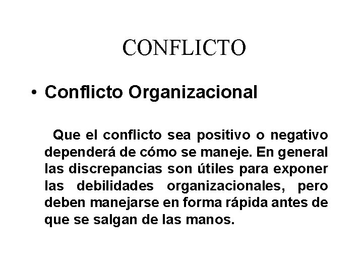 CONFLICTO • Conflicto Organizacional Que el conflicto sea positivo o negativo dependerá de cómo