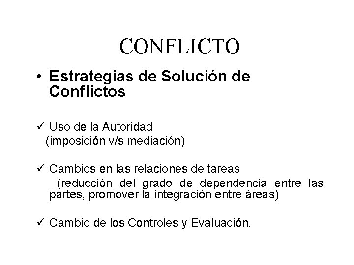 CONFLICTO • Estrategias de Solución de Conflictos ü Uso de la Autoridad (imposición v/s