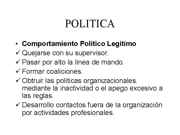 POLITICA • Comportamiento Politico Legitimo ü Quejarse con su supervisor. ü Pasar por alto