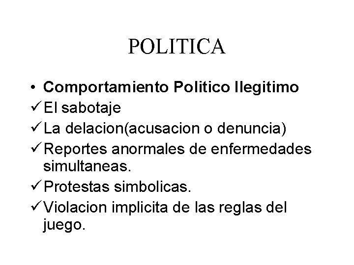 POLITICA • Comportamiento Politico Ilegitimo ü El sabotaje ü La delacion(acusacion o denuncia) ü