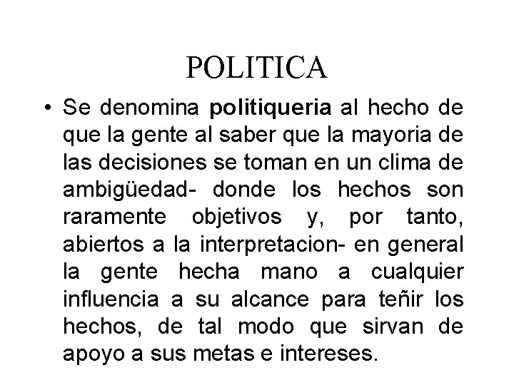 POLITICA • Se denomina politiqueria al hecho de que la gente al saber que