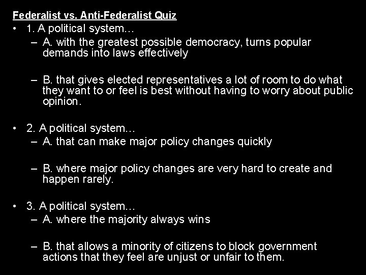 Federalist vs. Anti-Federalist Quiz • 1. A political system… – A. with the greatest