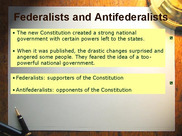 Federalists and Antifederalists • The new Constitution created a strong national government with certain