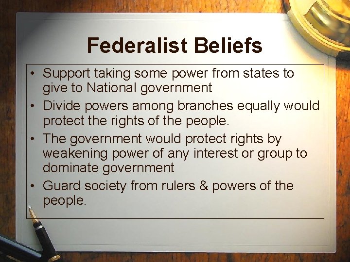 Federalist Beliefs • Support taking some power from states to give to National government