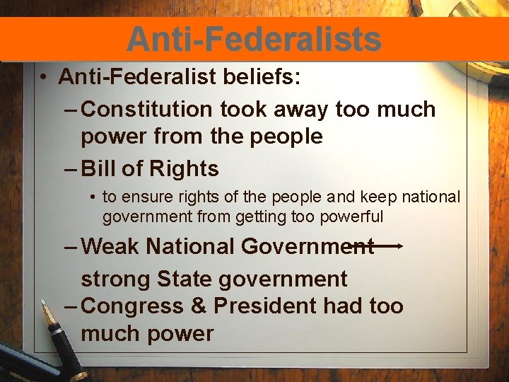 Anti-Federalists • Anti-Federalist beliefs: – Constitution took away too much power from the people