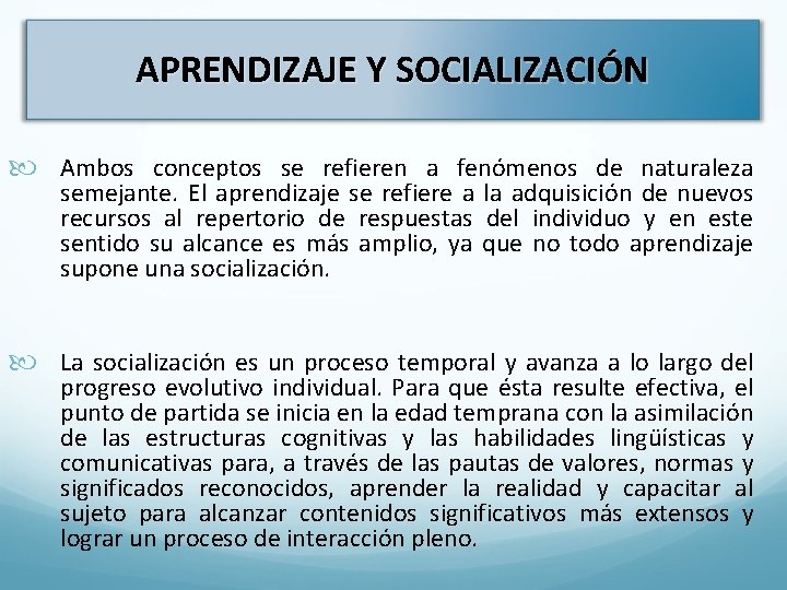 APRENDIZAJE Y SOCIALIZACIÓN Ambos conceptos se refieren a fenómenos de naturaleza semejante. El aprendizaje