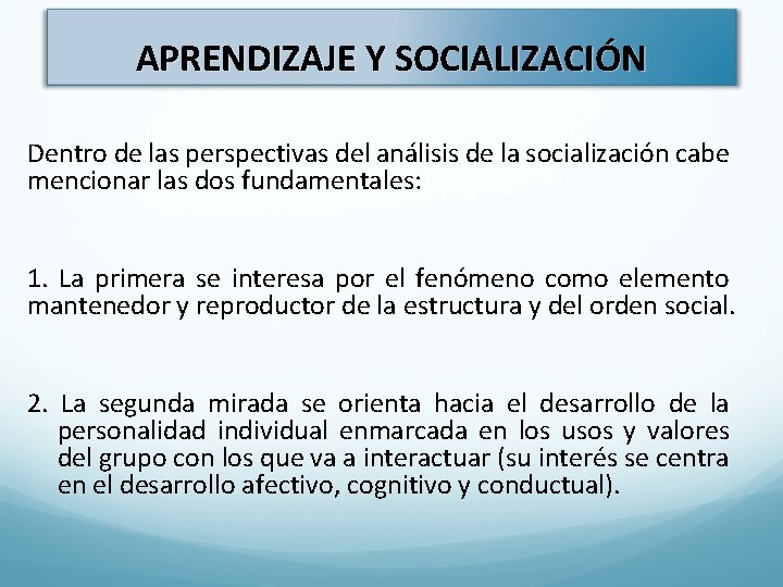 APRENDIZAJE Y SOCIALIZACIÓN Dentro de las perspectivas del análisis de la socialización cabe mencionar