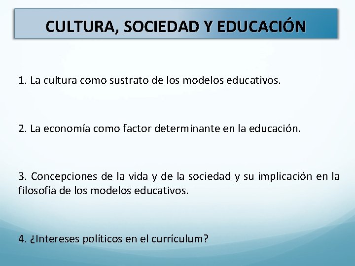 CULTURA, SOCIEDAD Y EDUCACIÓN 1. La cultura como sustrato de los modelos educativos. 2.