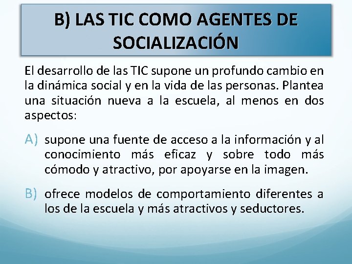 B) LAS TIC COMO AGENTES DE SOCIALIZACIÓN El desarrollo de las TIC supone un