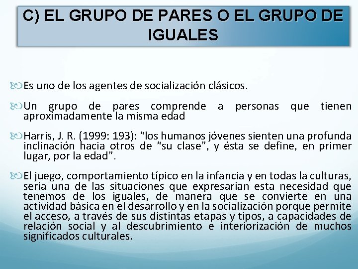 C) EL GRUPO DE PARES O EL GRUPO DE IGUALES Es uno de los