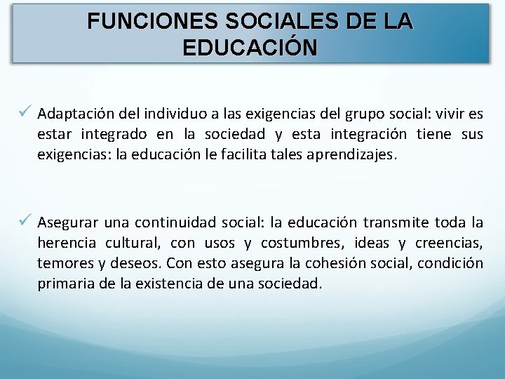 FUNCIONES SOCIALES DE LA EDUCACIÓN ü Adaptación del individuo a las exigencias del grupo