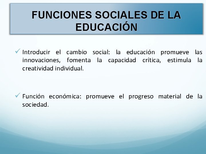 FUNCIONES SOCIALES DE LA EDUCACIÓN ü Introducir el cambio social: la educación promueve las