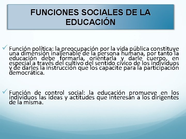 FUNCIONES SOCIALES DE LA EDUCACIÓN ü Función política: la preocupación por la vida pública