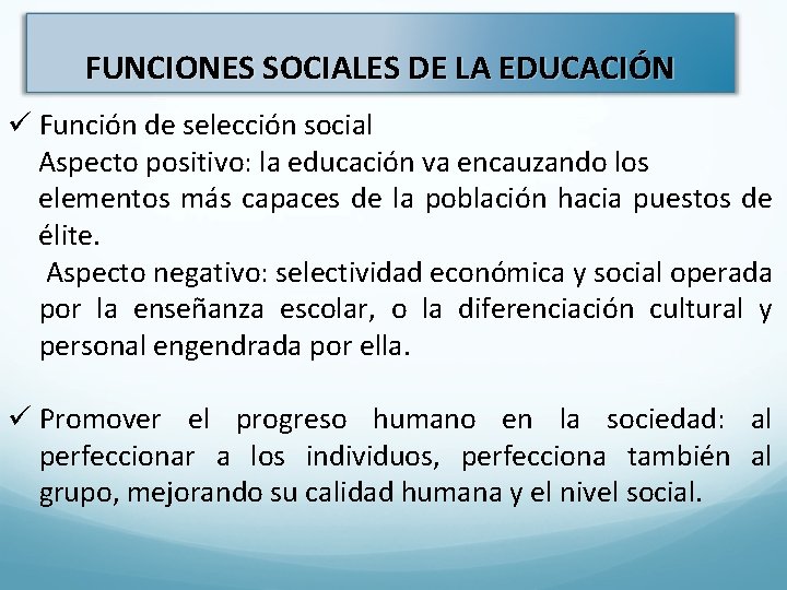 FUNCIONES SOCIALES DE LA EDUCACIÓN ü Función de selección social Aspecto positivo: la educación