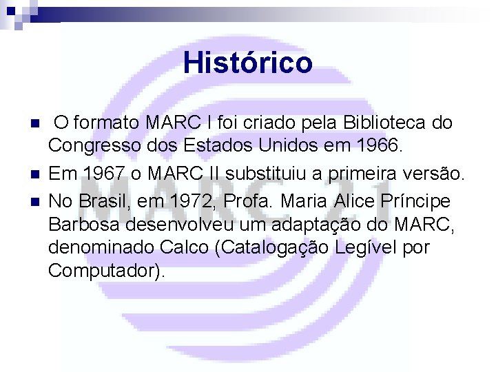 Histórico n n n O formato MARC I foi criado pela Biblioteca do Congresso