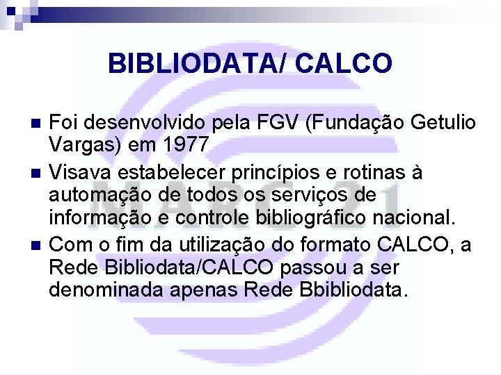 BIBLIODATA/ CALCO n n n Foi desenvolvido pela FGV (Fundação Getulio Vargas) em 1977